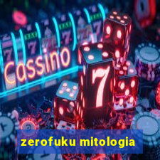 zerofuku mitologia