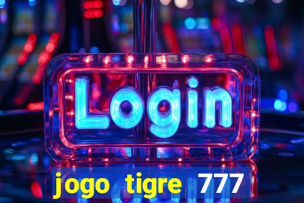 jogo tigre 777 como jogar