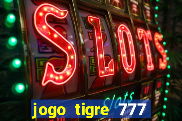 jogo tigre 777 como jogar