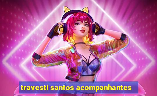 travesti santos acompanhantes