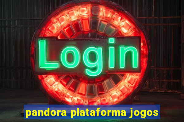 pandora plataforma jogos