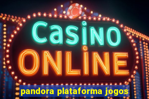 pandora plataforma jogos