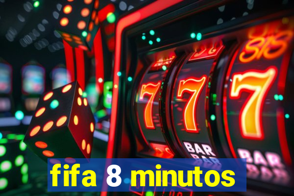 fifa 8 minutos