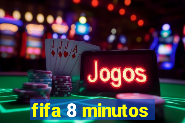 fifa 8 minutos