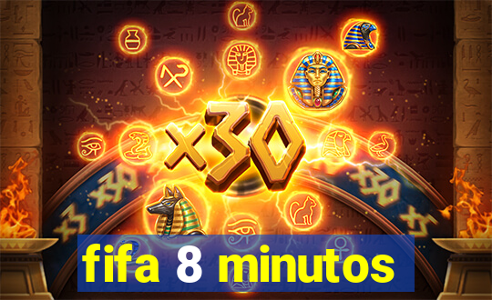 fifa 8 minutos