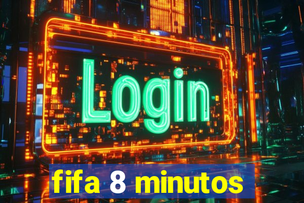 fifa 8 minutos