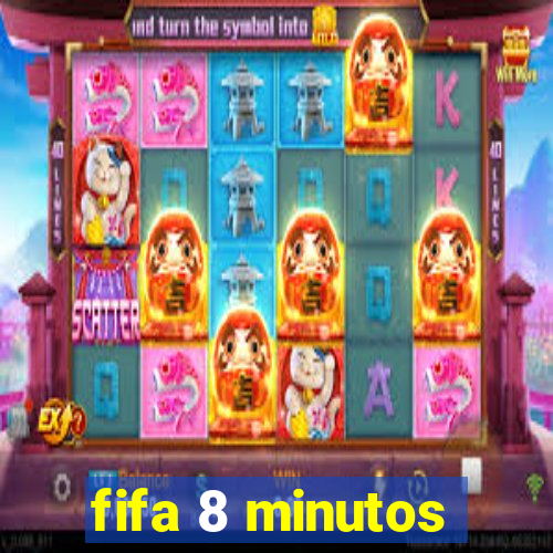 fifa 8 minutos