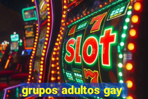 grupos adultos gay