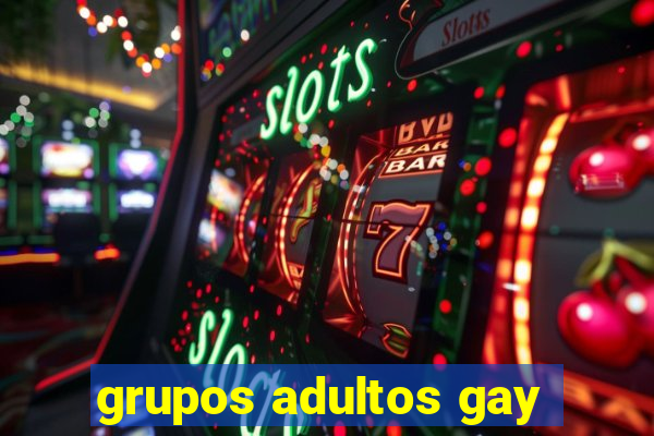 grupos adultos gay