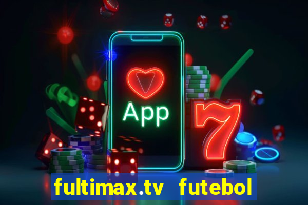 fultimax.tv futebol ao vivo