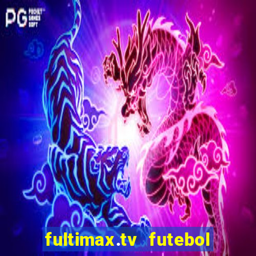 fultimax.tv futebol ao vivo