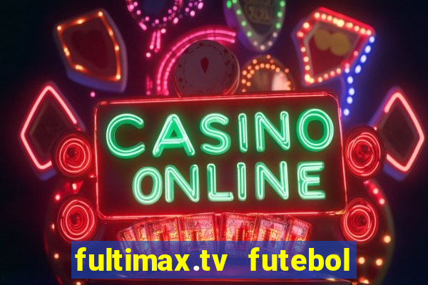 fultimax.tv futebol ao vivo