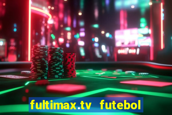 fultimax.tv futebol ao vivo