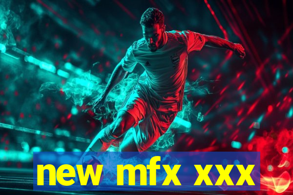 new mfx xxx