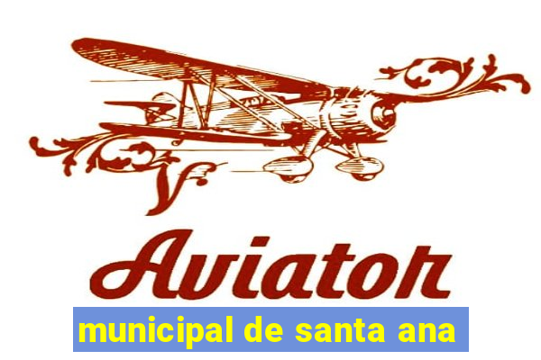 municipal de santa ana