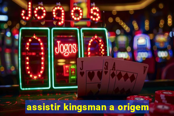 assistir kingsman a origem