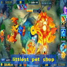 littlest pet shop jogo antigo baixar dinheiro infinito