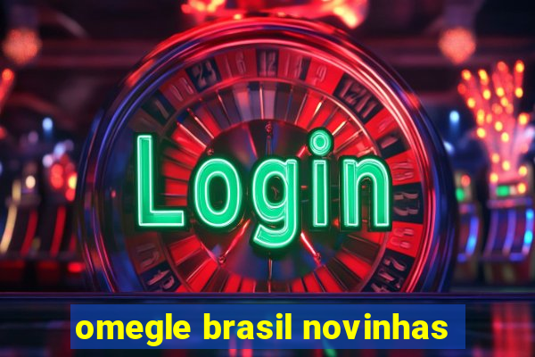 omegle brasil novinhas