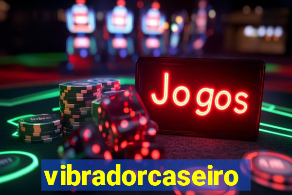 vibradorcaseiro