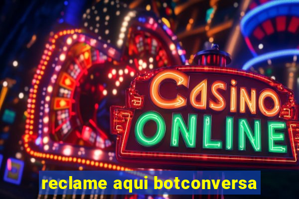 reclame aqui botconversa