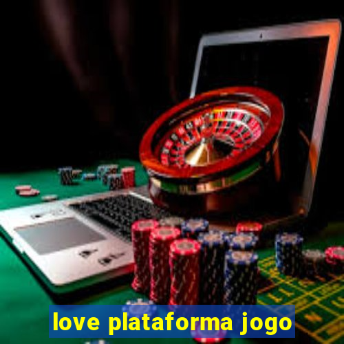 love plataforma jogo