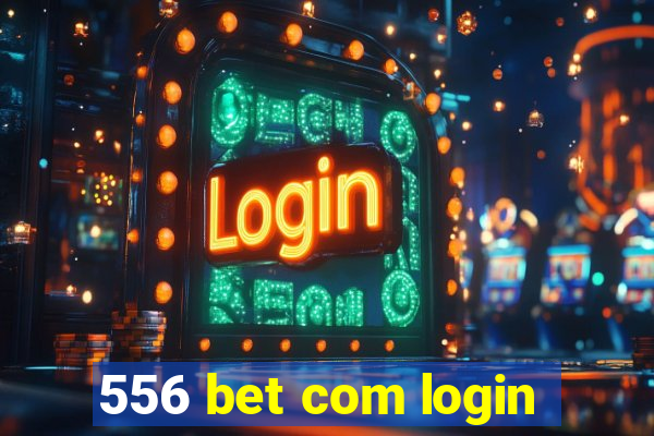 556 bet com login