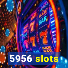 5956 slots