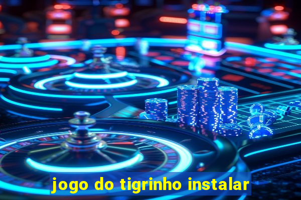 jogo do tigrinho instalar