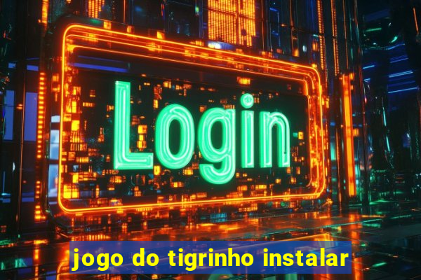 jogo do tigrinho instalar