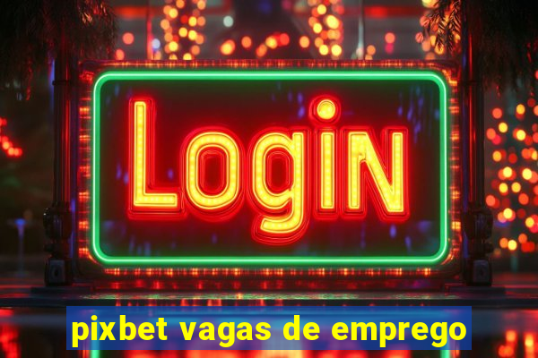 pixbet vagas de emprego