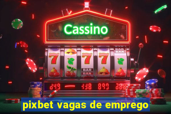 pixbet vagas de emprego