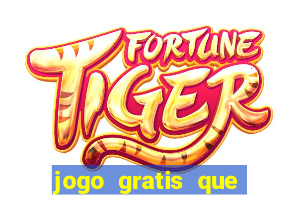 jogo gratis que ganha dinheiro