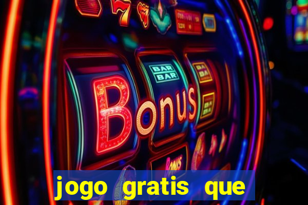 jogo gratis que ganha dinheiro