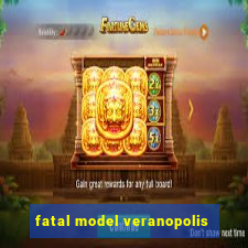 fatal model veranopolis