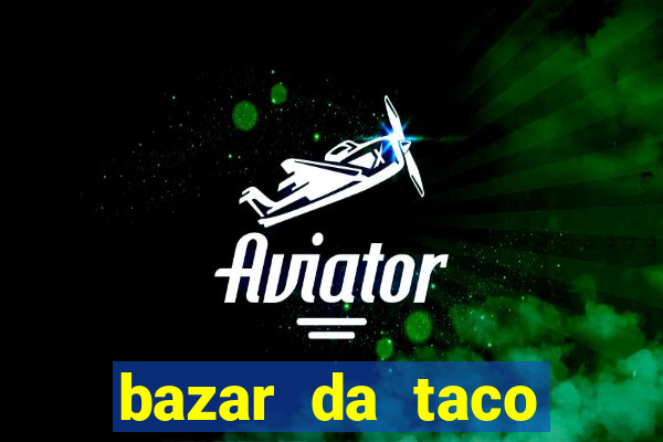 bazar da taco agendamento online