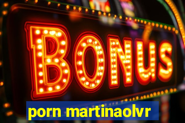 porn martinaolvr