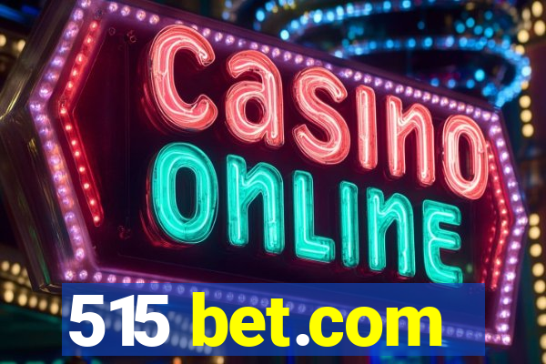 515 bet.com