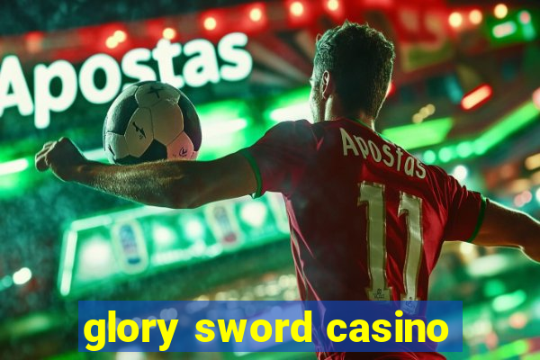 glory sword casino