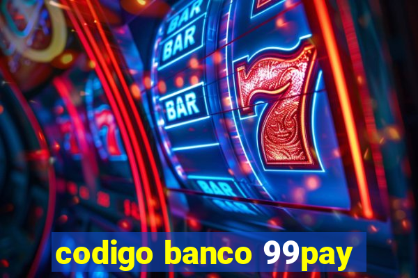 codigo banco 99pay