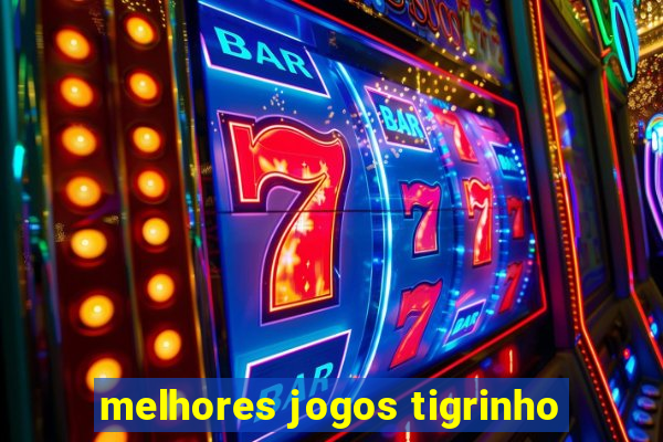 melhores jogos tigrinho