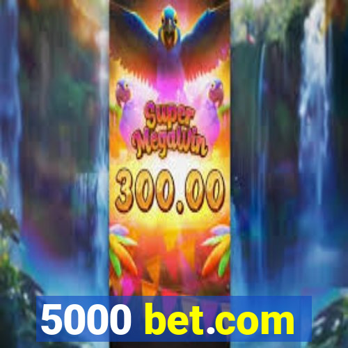 5000 bet.com