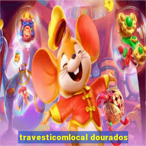 travesticomlocal dourados