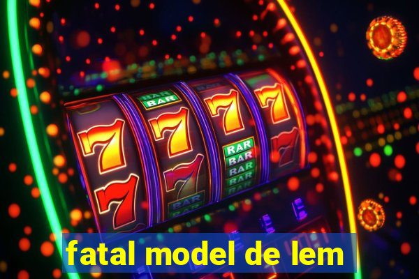 fatal model de lem