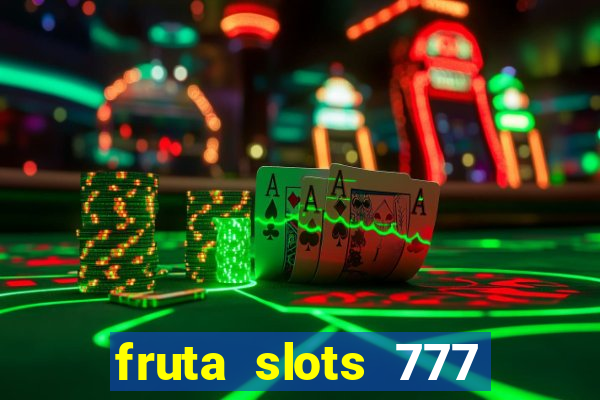 fruta slots 777 mega jackpot paga mesmo