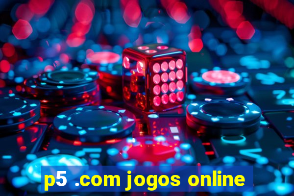 p5 .com jogos online