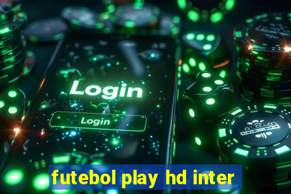 futebol play hd inter