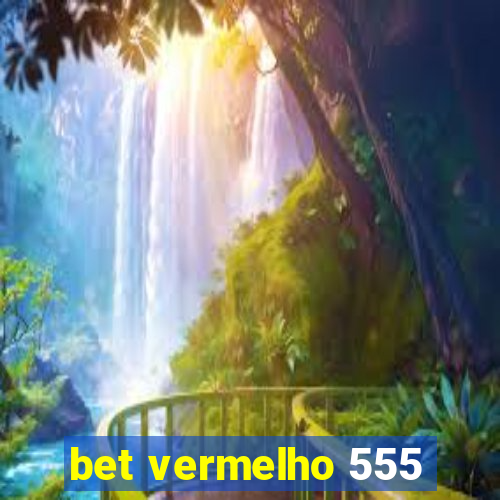 bet vermelho 555