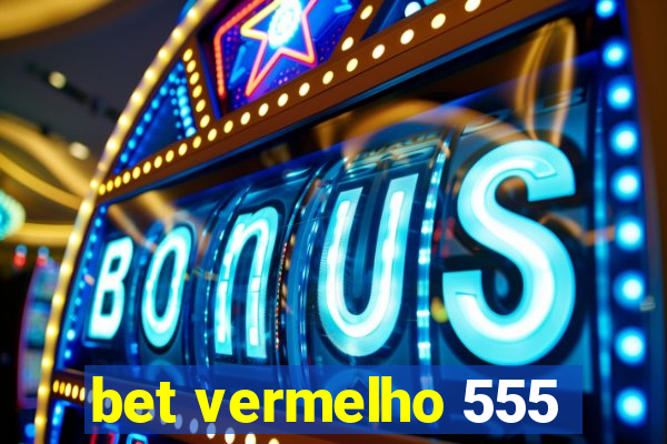 bet vermelho 555