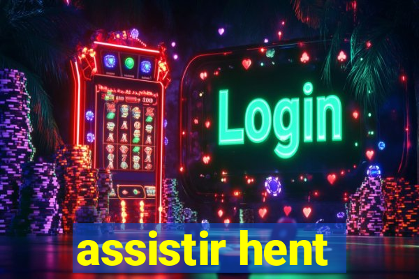 assistir hent