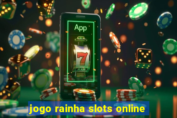 jogo rainha slots online